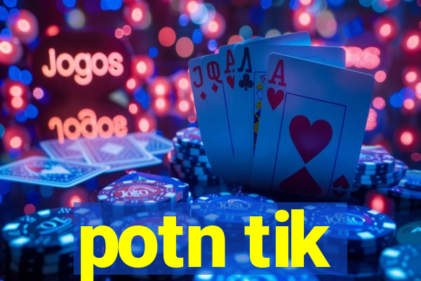 potn tik